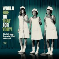 Виниловая пластинка VARIOUS ARTISTS / WOULD SHE DO THAT FOR YOU?! GIRL GROUP SOUNDS USA 1964-68 (1LP)