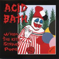 Виниловая пластинка ACID BATH / WHEN THE KITE STRING POPS (2LP)