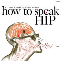 Виниловая пластинка Del Close and John Brent / How To Speak Hip (LP)