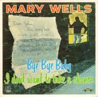Виниловая пластинка Wells Mary / Bye Bye Baby I Dont Want To Take A Chance (LP)