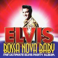 Компакт-диск Elvis Presley / Bossa Nova Baby (The Ultimate Elvis Party Album)(CD)