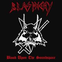 Виниловая пластинка BLASPHEMY / BLOOD UPON THE SOUNDSPACE (1LP)