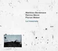 Компакт-диск Matthieu Bordenave, Patrice Moret, Florian Weber / La Traversee (CD)