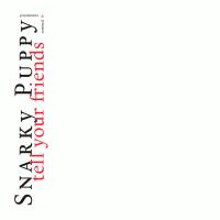 Виниловая пластинка Snarky Puppy / Tell Your Friends (2LP)