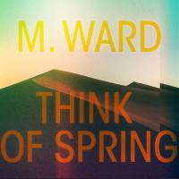 Виниловая пластинка M. Ward / Think Of Spring (1LP)