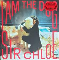 Виниловая пластинка SIR CHLOE / I AM THE DOG (1LP)