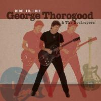 Виниловая пластинка GEORGE THOROGOOD & THE DESTROYERS / Ride 'Til I Die  (LP+CD)