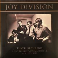 Виниловая пластинка JOY DIVISION / THATLL BE THE END - LIVE AT THE AJANTA CINEMA DERBY UK APRIL 19TH 1980 (1LP)