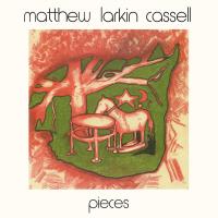 Виниловая пластинка MATTHEW LARKIN CASSELL / PIECES (1LP)