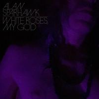 Виниловая пластинка Alan Sparhawk / White Roses, My God (1LP)