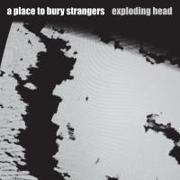Виниловая пластинка A Place To Bury Strangers / Exploding Head (1LP)