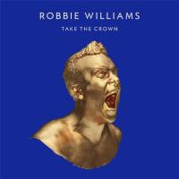 Компакт-диск Robbie Williams / Take The Crown (Limited Edition)(CD)