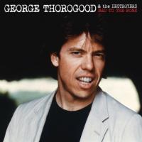 Виниловая пластинка George Thorogood & The Destroyers / Bad To The Bone (LP)