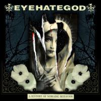 Компакт-диск EyeHateGod / A History Of Nomadic Behavior (Limited Edition)(CD)